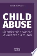 Child abuse. Riconoscere e svelare le violenze sui minori