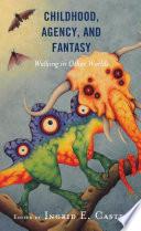 Childhood, Agency, and Fantasy