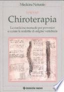 Chiroterapia. La medicina manuale per prevenire e curare le malattie di origine vertebrale