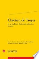 Chrétien de Troyes et la tradition du roman arthurien en vers