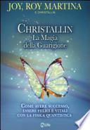 Christallin. La magia della guarigione. Come avere successo, essere felici e vitali con la fisica quantistica