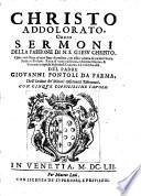 Christo addolorato, ouero Sermoni della passione di n.s. Giesu Christo. Opera vtilissima ad ogni stato di persone, per essere adorna di notabili storie sacre, e profane: ricca di varie eruditioni, e dottrine diuine, & humane, e copiosa di spiritosi concetti, e d'vtili moralita. Del padre Giovanni P