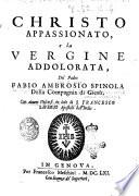 Christo appassionato, e la Vergine addolorata, del padre Fabio Ambrosio Spinola della Compagnia di Giesù, con alcuni discorsi in lode di s. Francesco Sauerio apostolo dell'Indie