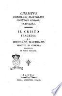 Christvs Coriolani Martirani Cosentini episcopi tragoedia. Il Cristo tragedia di Coriolano Martirano vescovo di Cosenza trasportata in versi toscani