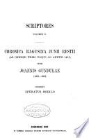 Chronica Ragusina Junii Restii ab origine urbis usque ad annum 1451, item Joannis Gundulae 1451-1484