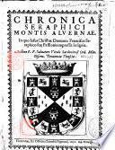 Chronica seraphici montis Alvernae in quo Iesus Christus Dominus Francisco Seraphico sue Passionis impressit Insignia Auctore P. F. Saluatore Vitale...