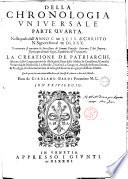 Chronologia vniuersale parte prima [-quarta], nella quale della creatione di Adamo fino all'anno 1581. di Christo nostro Sig. breuemente si racconta la origine di tutte le genti, il principio di tutte le monarchie, ... con la successione de sommi pontifici romani. La creatione di patriarchi, le congregationi dei religiosi, ... Fatta da Girolamo Bardi Fiorentino