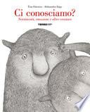 Ci conosciamo? Sentimenti, emozioni e altre creature. Ediz. a colori
