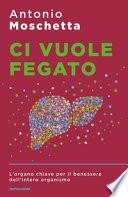 Ci vuole fegato. L'organo chiave per il benessere dell'intero organismo
