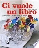 Ci vuole un libro. Crea, gioca e divertiti con la carta