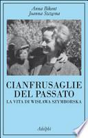 Cianfrusaglie del passato. La vita di Wislawa Szymborska
