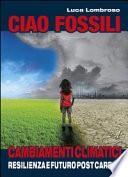 Ciao fossili. Cambiamenti climatici: resilienza e futuro post carbon