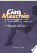 Ciao maschio. Politiche di rappresentazione del corpo maschile nel Novecento