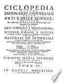 Ciclopedia ovvero Dizionario universale delle arti e delle scienze, che contiene una esposizione de' termini, ed una relazion delle cose significate da' medesimi nelle arti liberali e meccaniche, e nelle scienze umane e divin