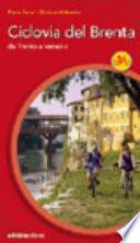 Ciclovia del Brenta. Da Trento e Venezia. Ediz. illustrata