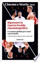 Cinema e Storia 2021. Ripensare la Guerra Fredda cinematografica