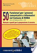 Cinquanta funzionari per i processi comunicativi e informativi nel Comune di Roma. Manuale e quesiti per la preparazione al concorso