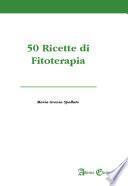 Cinquanta ricette di fitoterapia. Come preparare in casa i rimedi naturali