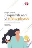 Cinquemila anni di effetto placebo. Nella pratica clinica, negli studi controllati e nelle medicine non convenzionali