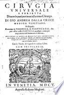 Cirugia vniuersale e perfetta di tutte le parti pertinenti all'ottimo chirurgo. Di Gio. Andrea Dalla Croce medico venetiano, ..