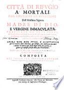 Citta di rifugio a mortali, che contiene le Divotioni dell'Altissima Signora Madre di Dio, e Vergine immaculata, praticate da suoi servi, de quali infino ad hora hanno scritto i santi, e divoti dottori, confirmate con bellissimi esempi, & affetuose orationi nel fine di ciascheduna : opera non men utile... composta dal padre fra Ignatio Carnago...