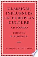 Classical Influences on European Culture A.D. 500-1500