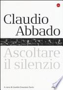 Claudio Abbado. Ascoltare il silenzio