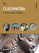 Cleopatra. L'ultima regina d'Egitto