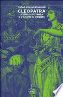 Cleopatra. Sogno di potenza e di amore