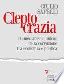 Cleptocrazia. Il «meccanismo unico» della corruzione tra economia e politica