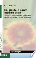 Clima aziendale e gestione delle risorse umane. 270 fattori per analizzare, interpretare, capire e migliorare la qualità del lavoro