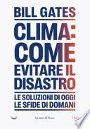 Clima. Come evitare un disastro. Le soluzioni di oggi. Le sfide di domani