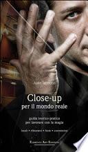 Close-up per il mondo reale. Guida teorico-pratica per lavorare con lamagia. Locali, ristoranti, feste, convention