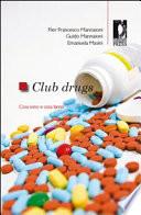 Club Drugs. Cosa sono e cosa fanno