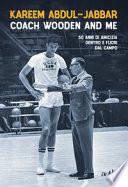 Coach Wooden and me. 50 anni di amicizia dentro e fuori dal campo