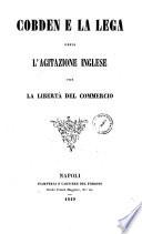 Cobden e la lega ossia l'agitazione inglese per la liberta di commercio [Claude Frederic Bastiat]