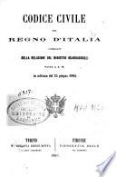 Codice civile del Regno d'Italia preceduto dalla relazione al Re del Ministro guardasigilli