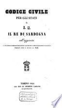 Codice civile per gli stati di S. M. il re di Sardegna coll'aggiunta d'un copioso indice analitico e di tutti i provvedimenti relativi emanti sino a tutto il 1846