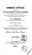 Codice civile spiegato dai suoi motivi e dagli esempj con la soluzione, sotto ciascun articolo, delle difficolta e delle principali questioni che presenta il testo, e con la definizione di tutti i termini del dritto di G. A. Rogron