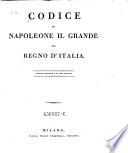 Codice di Napoleone il Grande pel regno d'italia. Ed. originale e la sola ufficiale