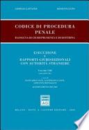 Codice di procedura penale. Rassegna di giurisprudenza e di dottrina. Esecuzione e rapporti giurisdizionali con autorità straniere