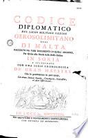 Codice diplomatico del sacro militare ordine Gerosolimitano oggi di Malta, raccolto da varii documenti di quell'archivio, per servire alla storia dello stesso ordine in Soria e illustrato con una serie cronologica de' gran maestri, che lo governarono in quei tempi, con alcune notizie storiche, genealogiche, geografiche, ed altre osservazioni