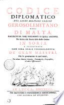 CODICE DIPLOMATICO DEL SACRO MILITARE ORDINE GEROSOLIMITANO OGGI DI MALTA, RECCOLTO DA VARJ DOCUMENTI DI QUELL' ARCHIVIO, Per servire alla Storia dello stesso Ordine IN SORIA E ILLUSTRATO CON UNA SERIE CHRONOLOGICA DE' GRAN MAESTRI, Che lo governarono in quei tempi, Con alcune Notizie Storiche, Genealogiche, Geografiche, ed altre Osservazioni