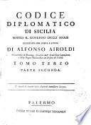 Codice diplomatico di Sicilia sotto il governo degli arabi pubblicato per opera e studio di Alfonso Airoldi arcivescovo di Eraclea, giudice dell'apostolica legazione, e della regia monarchia nel Regno di Sicilia. Tomo primo parte prima [-terzo parte seconda]