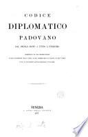 Codice diplomatico padovano, dal secolo sesto a tutto l'undicesimo