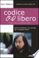 Codice libero. Richard Stallman e la crociata per il software libero