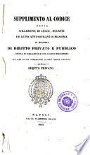 Codice per lo Regno delle Due Sicilie col Supplimento delle leggi, decreti ed altri atti sovrani in materia di diritto privato e pubblico coordinati al Codice medesimo per cura di una Commessione di real ordine istituita