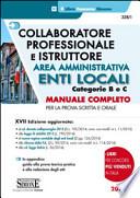 Collaboratore professionale e istruttore. Area amministrativa. Enti locali. Categorie B e C. Manuale completo per la prova scritta e orale