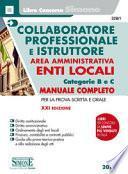 Collaboratore professionale e istruttore. Area amministrativa. Enti locali. Categorie B e C. Manuale completo per la prova scritta e orale