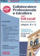 Collaboratore professionale e istruttore negli enti locali. Area amministrativa. Categorie B e C. Manuale completo per la prova scritta e orale